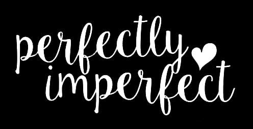 Vinyl Стикер CCI Perfectly Imperfect Decal Vinyl Стикер|Автомобили, Камиони, Микробуси Стени Лаптоп | Бял |5,5 x 2,5 инча|CCI1492